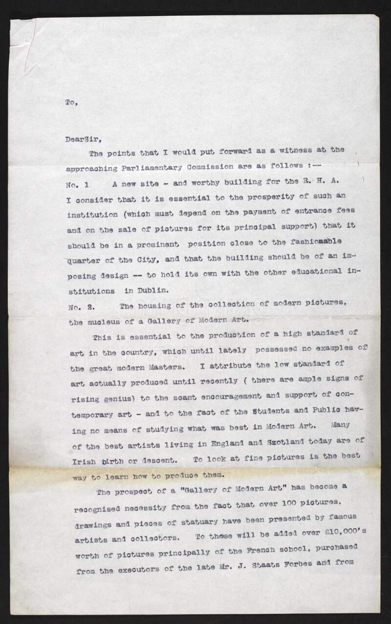 Letter from [Hugh Lane] to unidentified recipient setting out points they would put forward as a witness at the approaching Parliamentary Commission regarding the Royal Hibernian Academy, the Municipal Gallery and the Metropolitan Art School,