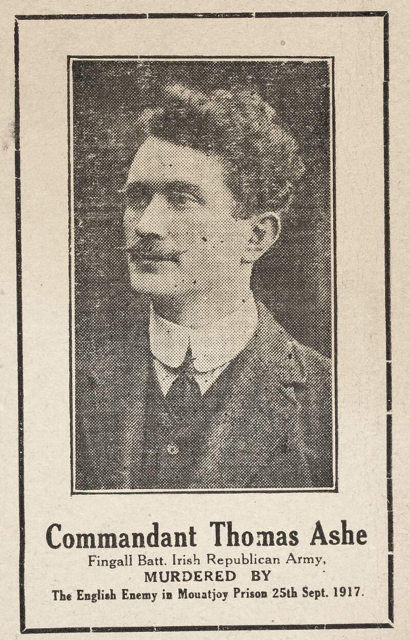 Commandant Thomas Ashe : Fingall Batt. Irish Republican Army, MURDERED BY The English Enemy in Mountjoy Prison 25th Sept. 1917
