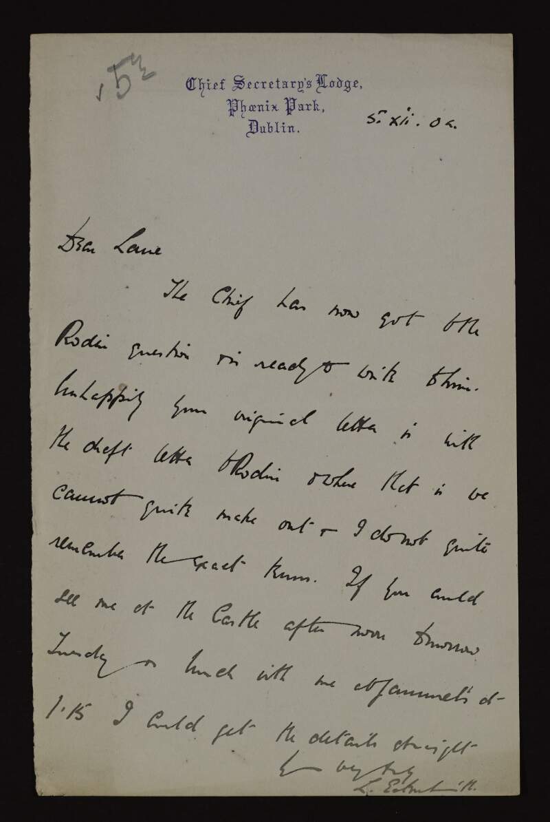 Letter sent on behalf of the Chief Secretary [George Wyndham] to Hugh Lane regarding his correspondence with Rodin and asking to meet,