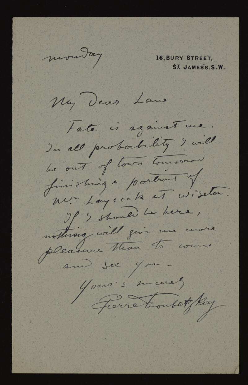 Letter from Pierre Troubetzkoi to Hugh Lane informing him that he will be out of town tomorrow to finish a portrait and will be unable to come see him,