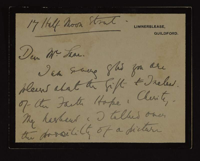 Letter from Mary S. Watts to Hugh Lane about how glad she is that he is pleased at the gift of "Faith, Hope, Charity" to Ireland, and how it fits with what she and her husband discussed together,