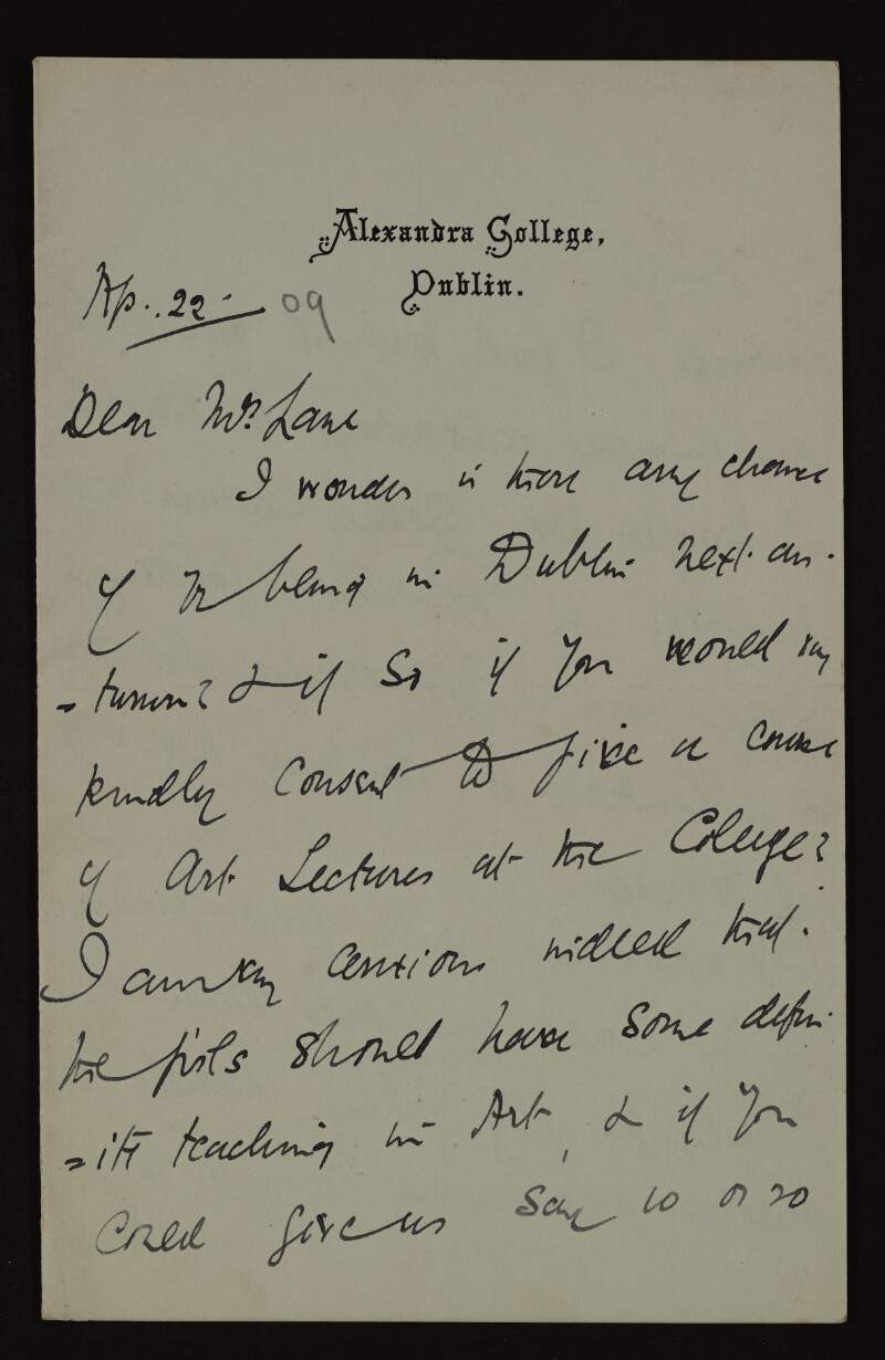 Letter from Henrietta Margaret White to Hugh Lane, asking if Lane will be in Dublin and be able to deliver some art lectures to Alexandra College,