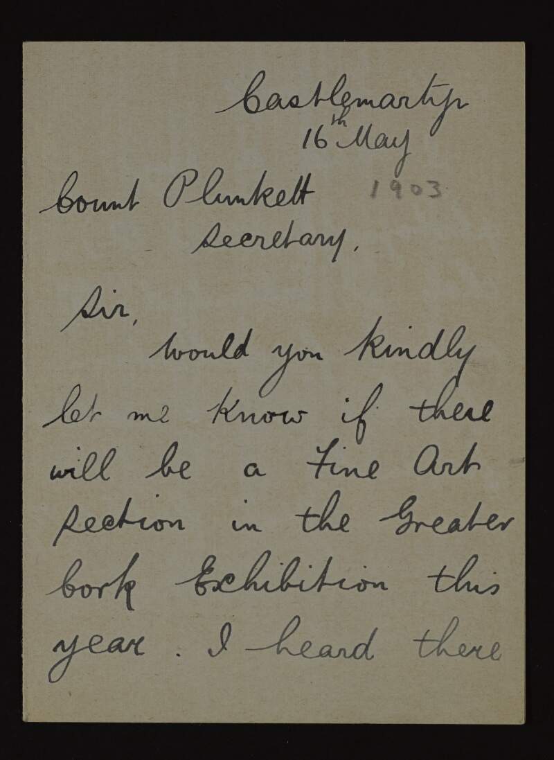 Letter from Robert Low to George Noble Plunkett, Count Plunkett, Secretary [for the Cork Exhibition], enquiring whether there will be a Fine Art Section in the Greater Cork Exhibition as he has a photograph to lend,