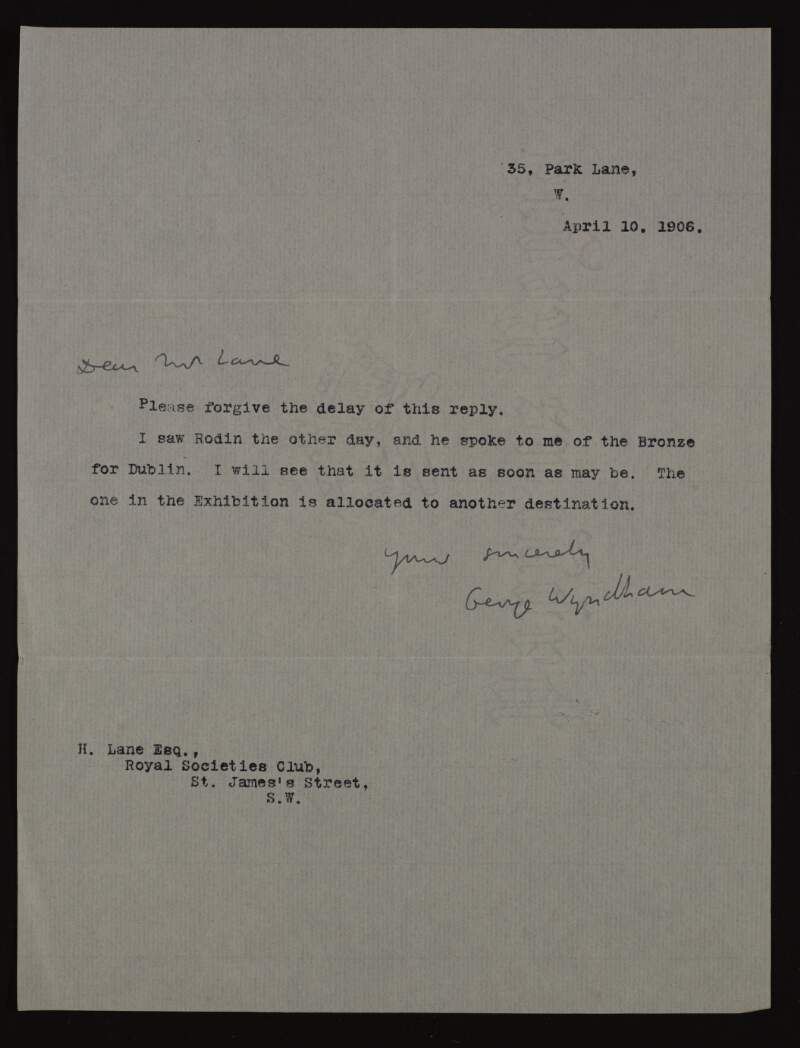 Letter written on behalf of George Wyndham to Hugh Lane, saying he spoke with Auguste Rodin about a scuplture for Dublin which will be sent as soon as possible,