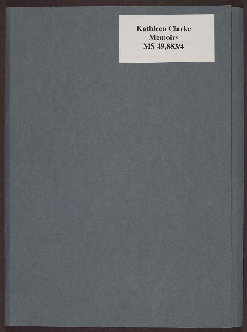 I.iv. Notebook, containing drafts of sections of Kathleen Clarke's memoirs,