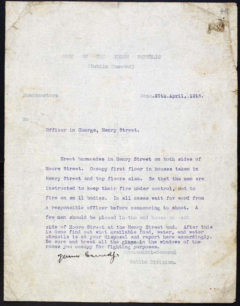 Order issued by James Connolly, Commandant-General, Dublin Division, Army of the Irish Republic, to "Officer in Charge [Frank Henderson], Henry Street" informing him to erect barricades in Henry Street and occupy the first and top floors of houses in the street,