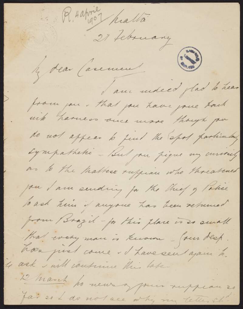 Letter from E. P. S. Roupell to Roger Casement, promising to investigate the matter in which the latter was threatened by a Maltese "ruffian", and discussing consulate posts, his trip through Europe and the slave trade,