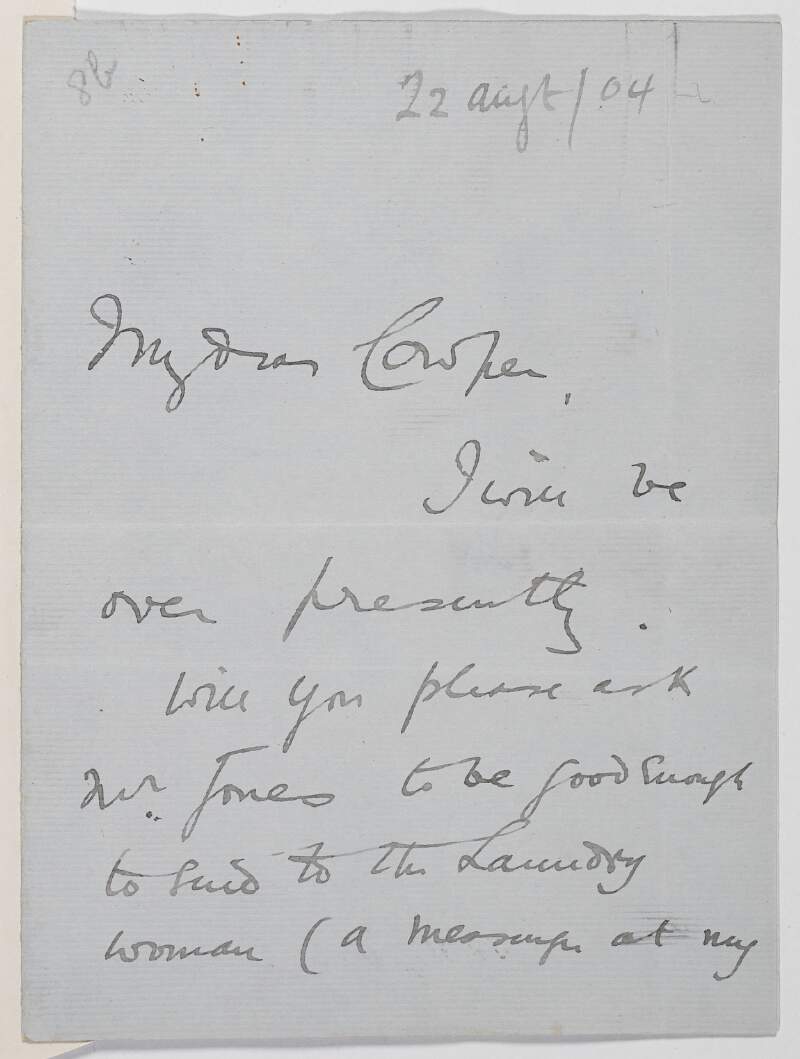 Letter from Roger Casement to Francis H. Cowper asking for a messenger to be sent to the laundry woman to collect his clothes as he must be ready to leave by the "Oravia" if it comes in tonight,