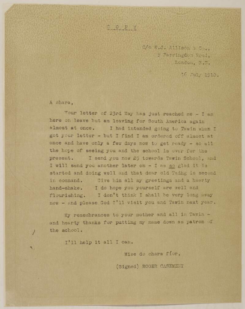 Copy of a letter from Roger Casement to Dr. Seamus O'Beirne congratulating him on his starting of a school at Tawin and hoping to visit it soon,