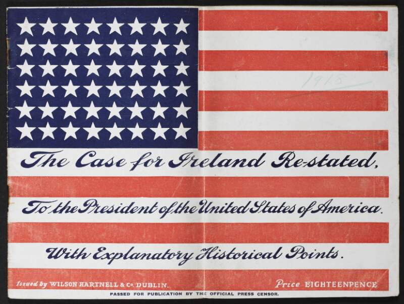 Booklet titled 'The Case for Ireland Re-stated, To the President of the United States of America, on Independence Day, 1918', by Crawford Hartnell, Dublin, 1918,