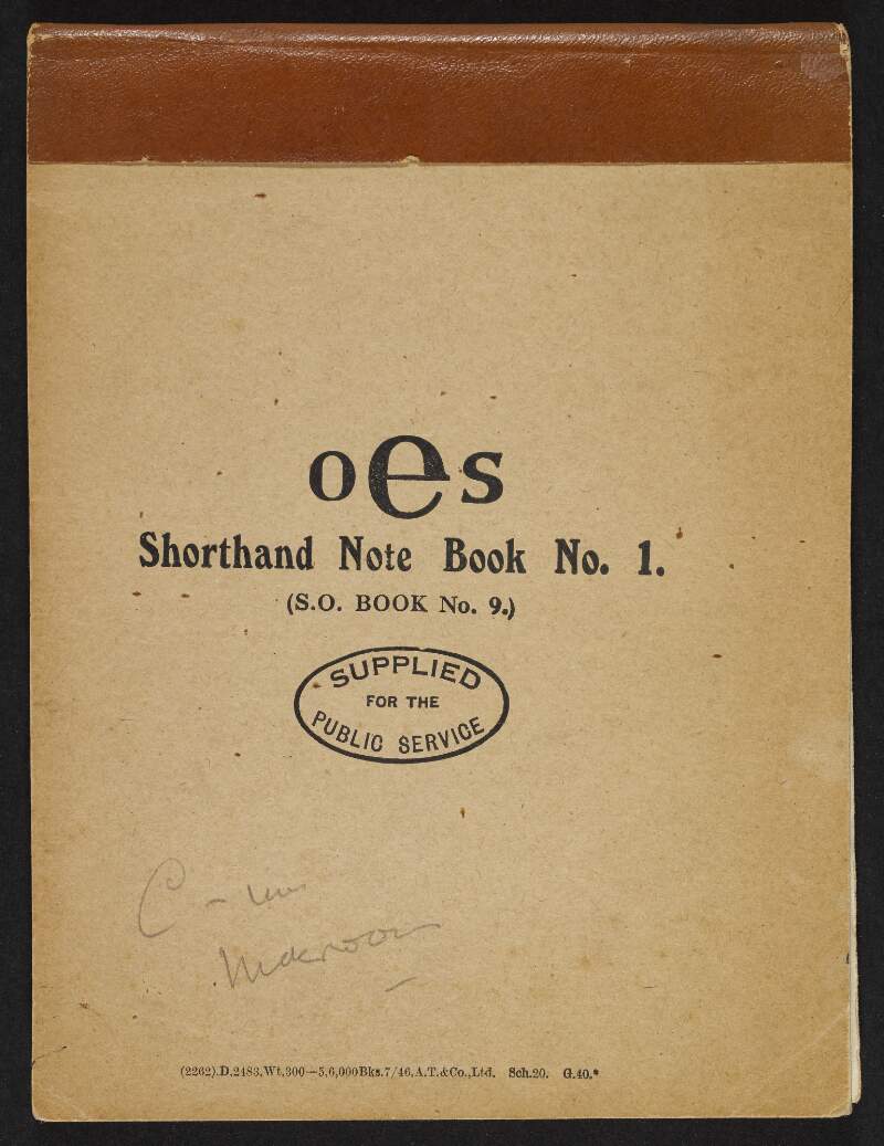 Shorthand notebook by Florence O'Donoghue containing notes of interviews discussing the Irish Republican Brotherhood and the early years of the Irish Volunteers, with later annotations,