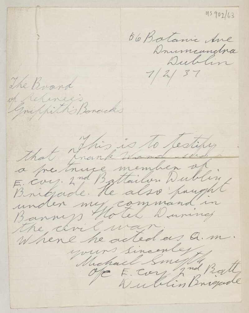 Letter from Michael Smyth, 56 Botanic Avenue, Drumcondra, Dublin to the Board of Referees, Griffth Barracks, testifying that Frank Ward was a member of "E" Company, 2nd Battalion, Dublin Brigade and that he fought under the author in Barry's Hotel during the Civil War,