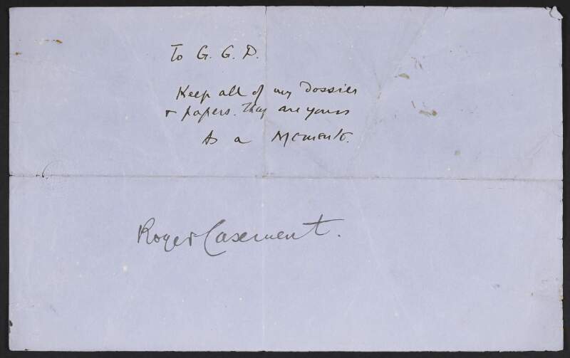 Note by Roger Casement to George Gavan Duffy instructing him to keep all his dossiers and papers as a memento,