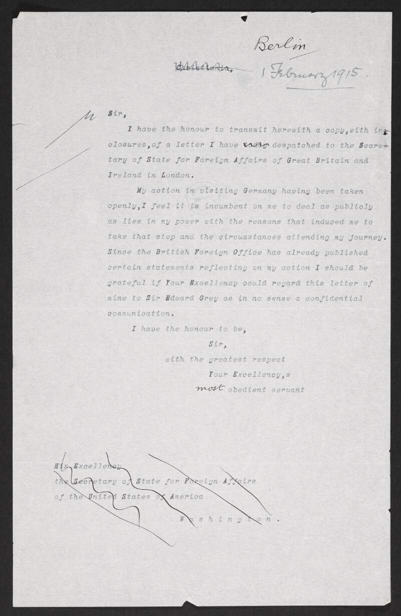 Draft cover letter from Roger Casement to the United States Secretary of State for Foreign Affairs enclosing a copy of his letter to Sir Edward Grey regarding the actions of the British Government towards him,