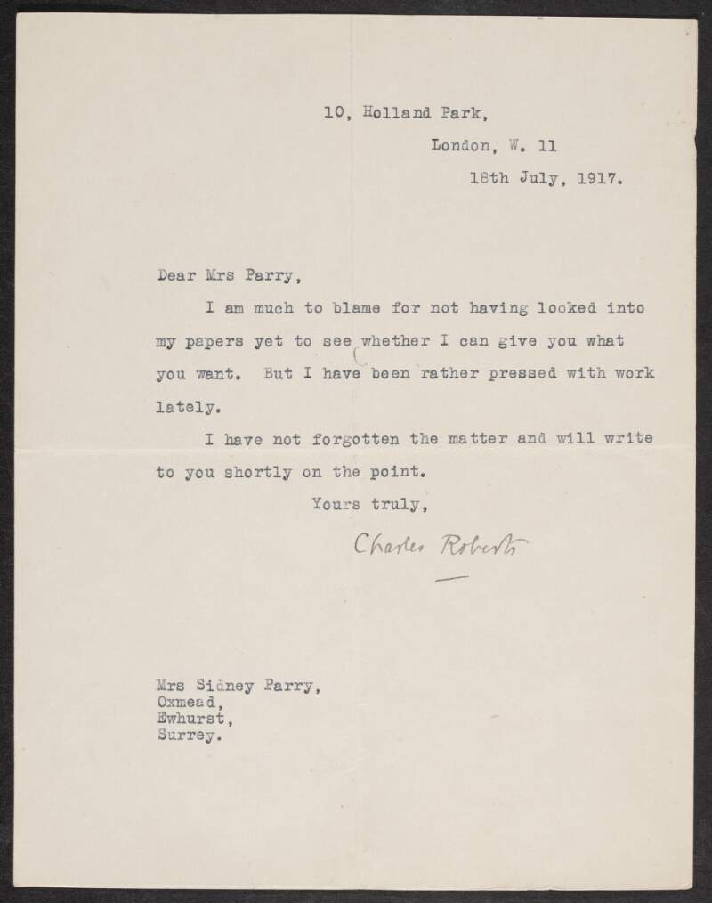 Letter from Charles Roberts to Gertrude Bannister [Parry] informing her he has not forgotten her, how he has been busy at work and that he will look into to his papers to see if he has what she wants,
