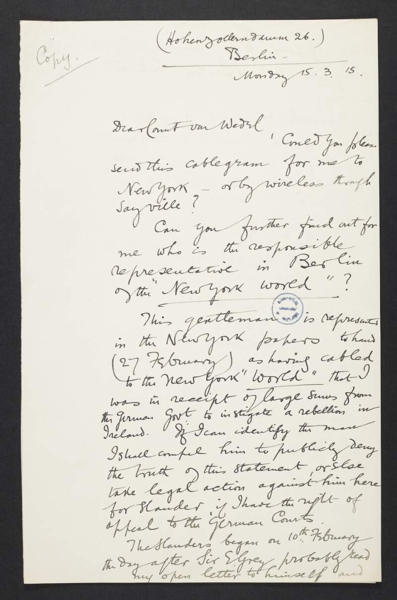 Copy letter from Roger Casement to Count Georg von Wedel asking him to pass an enclosed telegram to John Quinn in New York regarding a slanderous claim made against him by the 'New York World',
