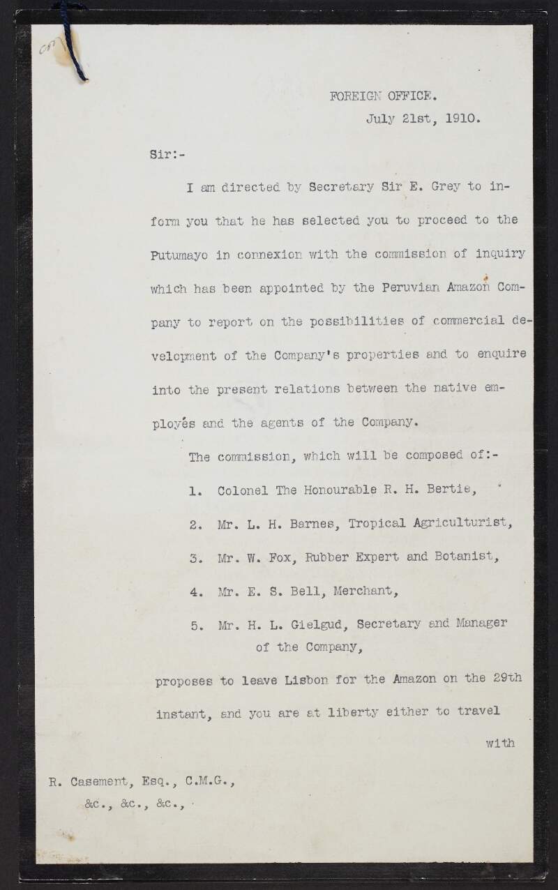Letter from Francis A. Campbell to Roger Casement informing him Sir Edward Grey has chosen Casement to proceed to the Putumayo in connection with the commission of inquiry into the treatment of the natives and the possibilities of commercial development, and providing details on said commission,