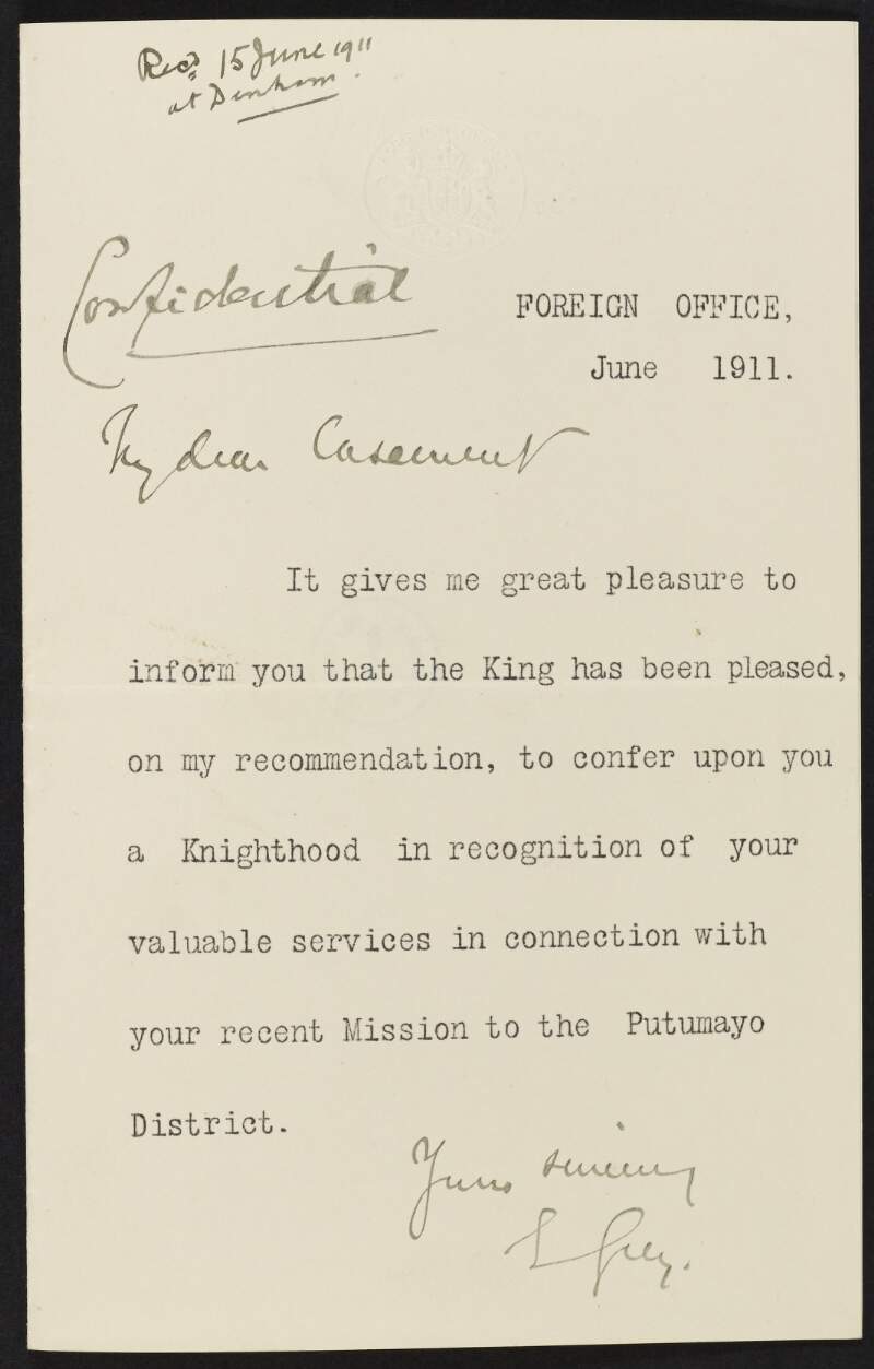 Letter from Sir Edward Grey to Roger Casement informing him of the knighthood conferred upon him in recognition of his work on the Putumayo atrocities,