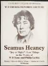 University College of Swansea. W. D. Thomas Memorial Lecture. Seamus Heaney "Joy or Night" : Last Things in the poetry of W. B. Yeats and Philip Larkin. Monday, 18 January 1993 at 7.30pm. Taliesin Arts Centre.