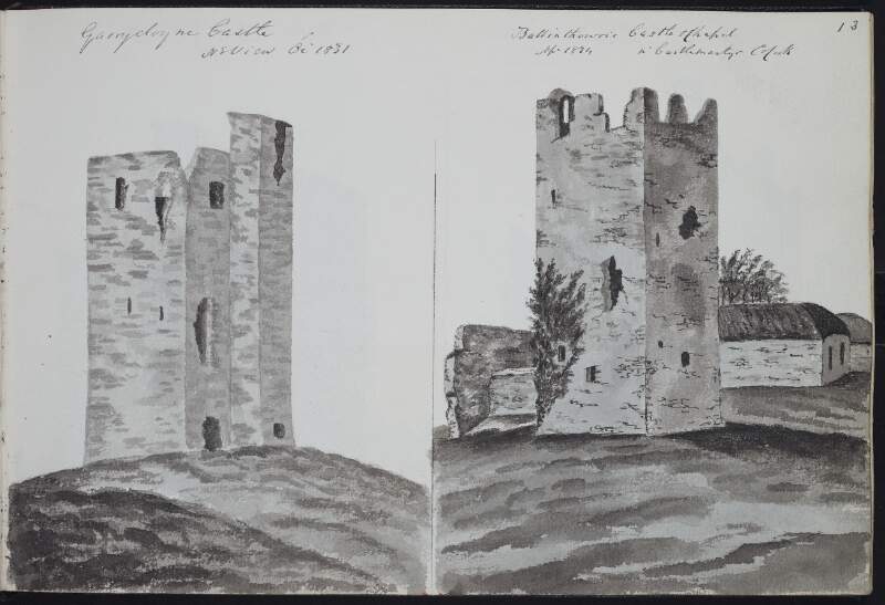 Garrycloyne Castle, north east view, October 1831 ; Ballinthowris [Ballintotis] Castle and Chapel near Castlemartyr, County Cork