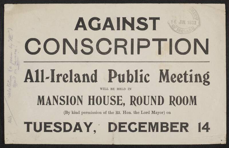 Against conscription. All-Ireland public meeting will be held in Mansion House, Round Room (by kind permission of the Rt. Hon. the Lord Mayor) on Tuesday, December 14 [1915].