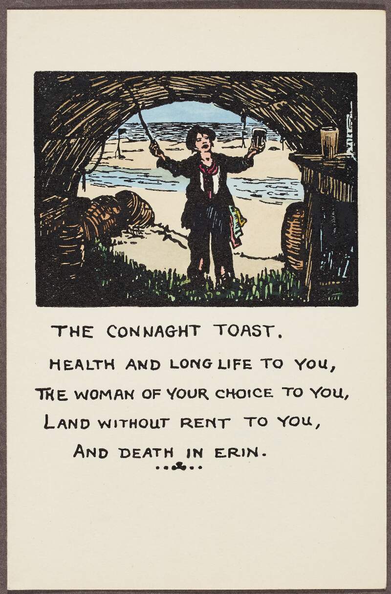 Connaght Toast. Health and a long life to you, / The woman of your choice to you, / Land without rent to you, / And death in Erin.