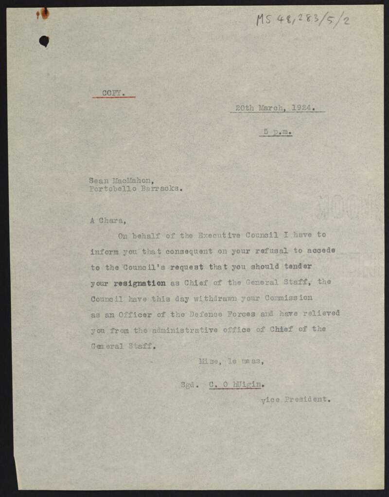 Typescript copy letter from Kevin O'Higgins to Sean MacMahon, Chief of General Staff, Portobello, withdrawing the latter's Commission as an officer of the Defence Forces,