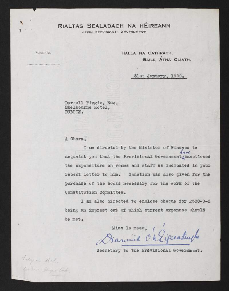 Letter from Diarmuid O'Hegarty, Secretary to the Provisional Government, to Darrell Figgis, Shelbourne Hotel, Dublin, informing him that the Provisional Government has sanctioned the expenditure for the Constitution Committee,