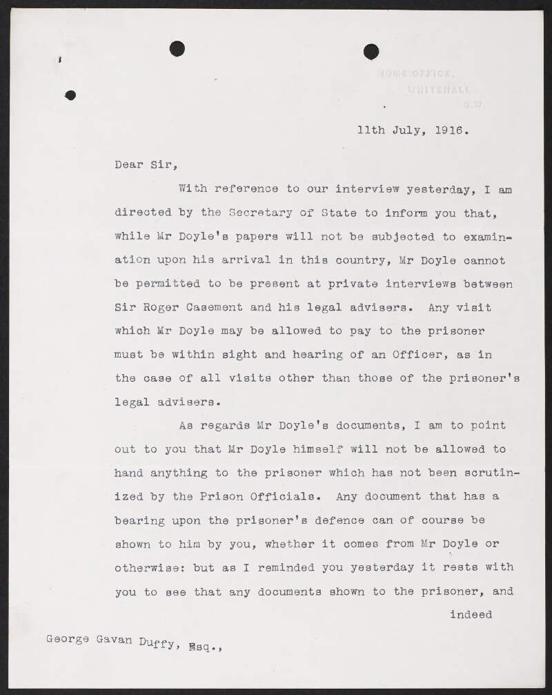 Letter from Ernley Blackwell, Home Office, Whitehall, to George Gavan Duffy noting that Michael Francis Doyle's papers will not be examined when he arrives in England and the terms and conditions of his visits with Roger Casement,
