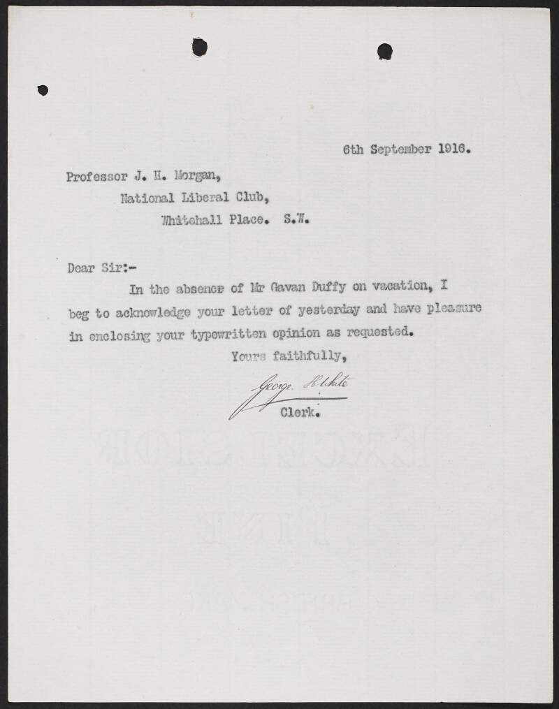 Letter from George [White], Clerk, to John Hartman Morgan noting that he is enclosing his typewritten "Opinion" as requested,