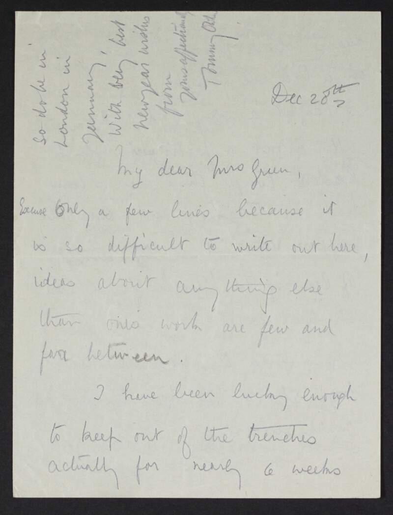 Letter from Thomas Cary Owtram to Alice Stopford Green noting that he has been lucky enough to keep out of the trenches for nearly 6 weeks, asking for her opinion on Woodrow Wilson and Owtram's thoughts on the German peace talks,