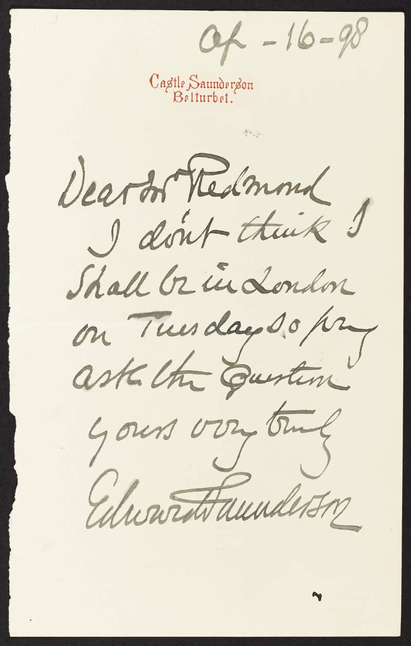 Letter from Edward Saunderson to John Redmond informing him that he will not be in London,