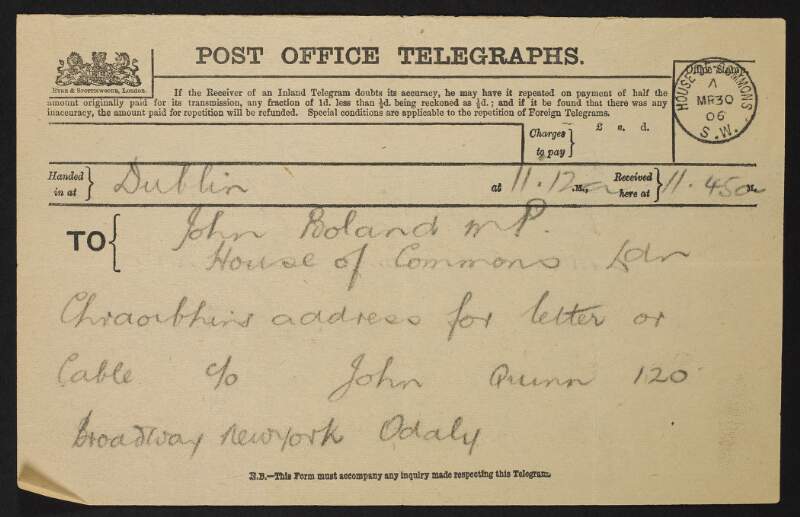 Telegram handed in at Dublin, for John Boland MP, House of Commons, England, providing the branch address for the United Irish League, New York, United States of America,