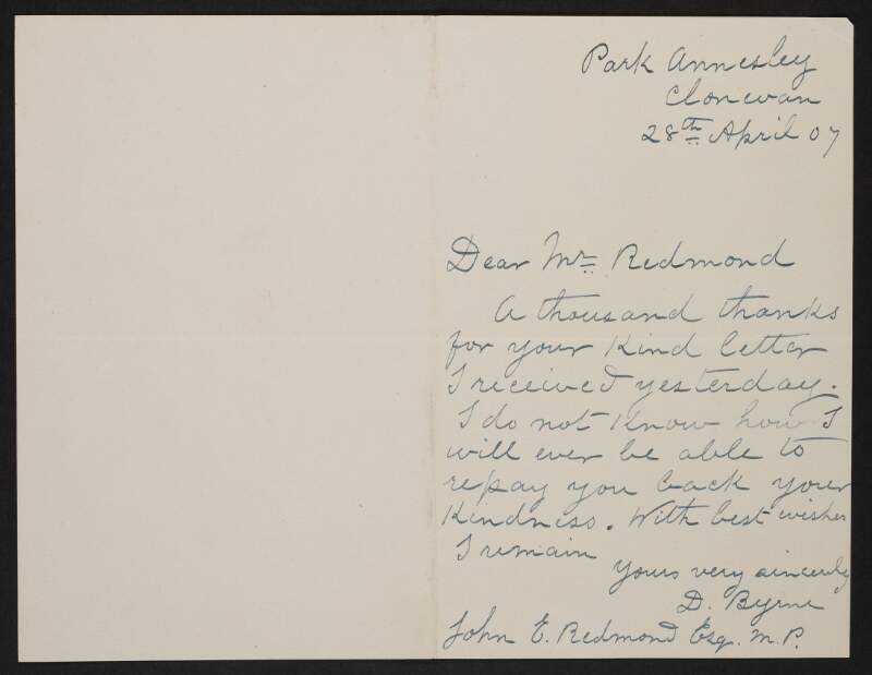 Letter from D. Byrne, Clonevan, Co. Wexford, Ireland, to John Redmond, expressing thanks to Redmond for a letter received yesterday, saying "I do not know how I will ever be able to repay you back your kindness.",