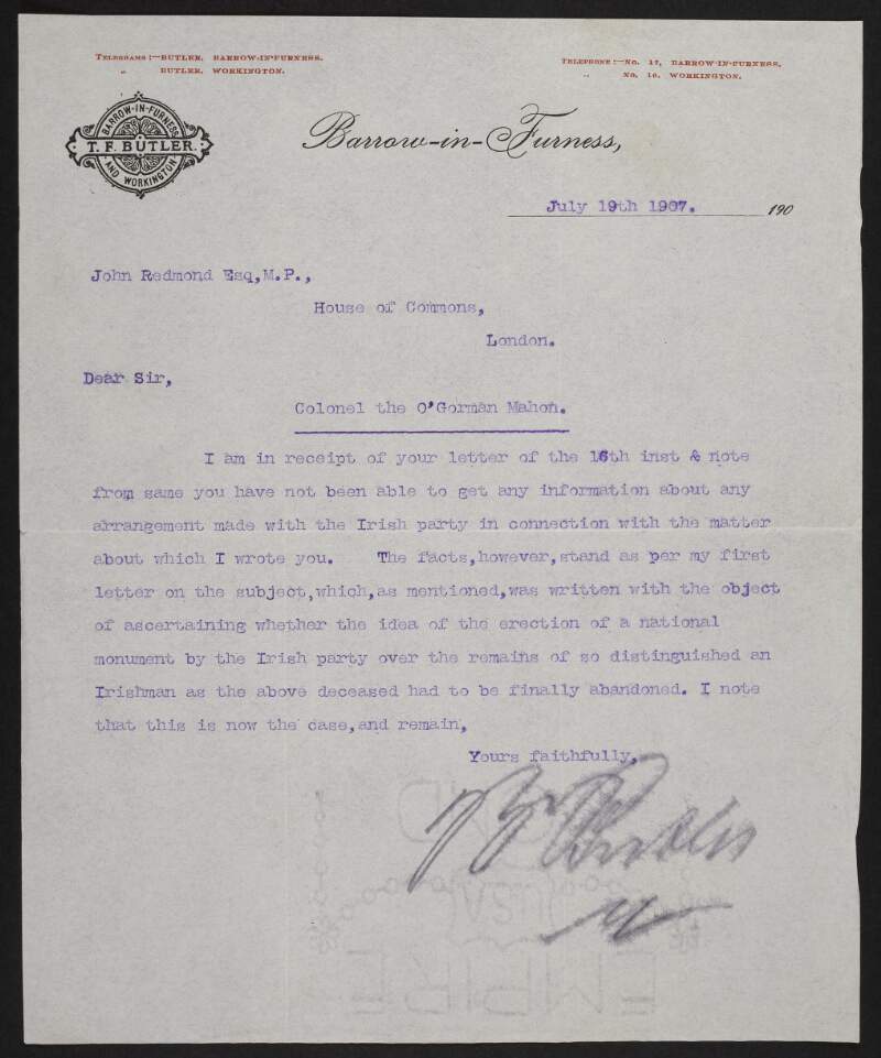 Letter from T. F. Butler, Barrow-in-Furness, Cumbria, England, to John Redmond, explaining to Redmond his inability to attain information regarding the promise of erecting a memorial to Colonel The O'Gorman Mahon,