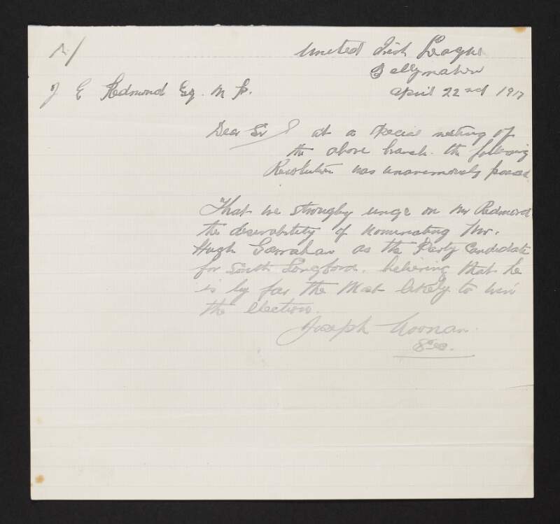 Letter from Joseph Noonan, Secretary, United Irish League, Ballymahon Branch, Co. Longford, to John Redmond, enclosing a resolution in favour of selecting Hugh Garahan as the Irish Parliamentary Party candidate in the South Longford by-election,