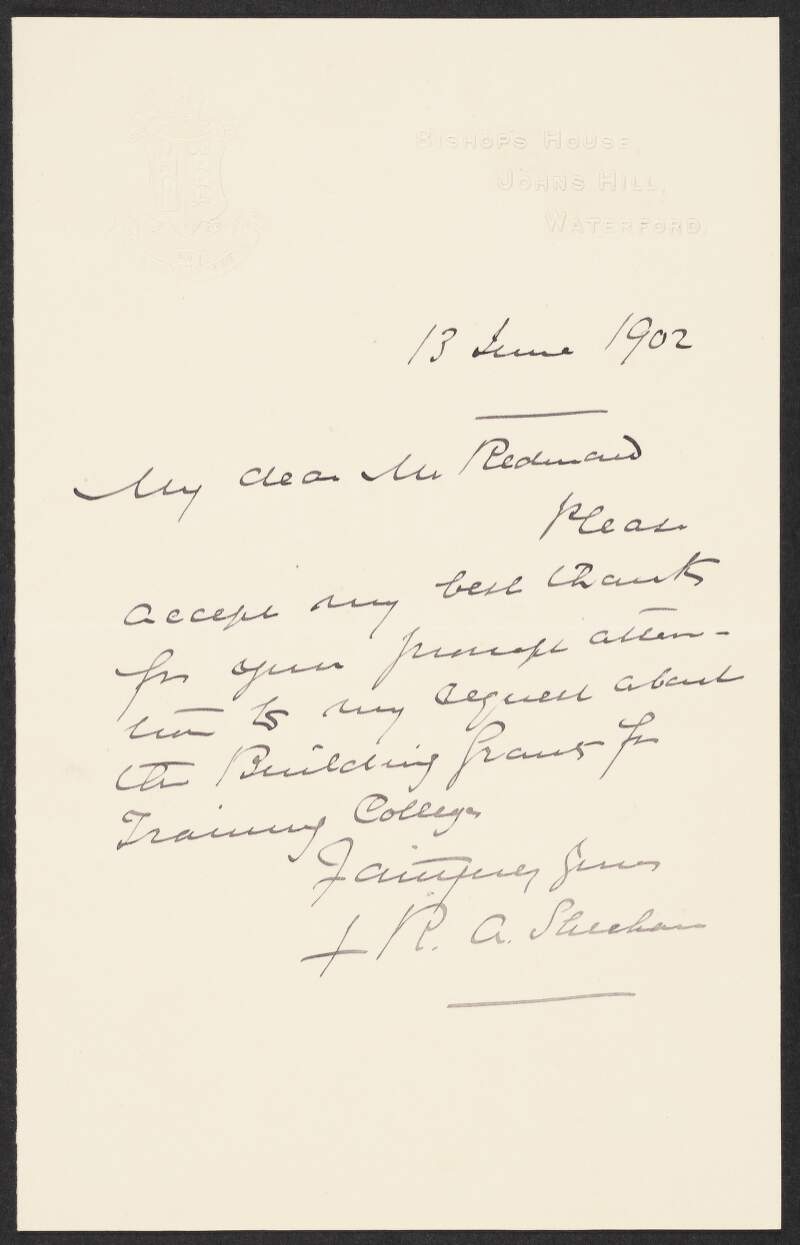 Letter from Most Reverend Richard A. Sheehan, Bishop of Waterford and Lismore, Bishop's House, John's Hill, Waterford, to John Redmond, thanking him for his attention to his concerns about training colleges,
