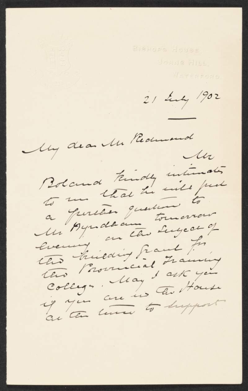 Letter from Most Reverend Richard A. Sheehan, Bishop of Waterford and Lismore, Bishop's House, John's Hill, Waterford, to John Redmond, asking him to be in the House of Commons to support  (John Pius) Boland's questions regarding technical education,