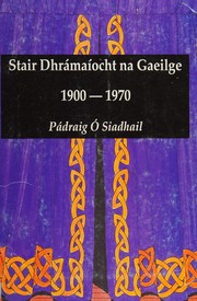 Stair dhrámaíocht na Gaeilge 1900-1970