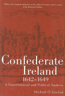 Confederate Ireland, 1642-1649 : a constitutional and political analysis /