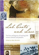 Lab coats and lace : the lives and legacies of inspiring Irish women scientists and pioneers /