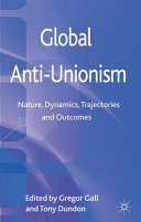Global anti-unionism : nature, dynamics, trajectories and outcomes /
