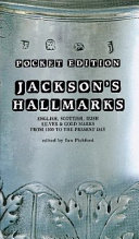 Jackson's hallmarks : English, Scottish, Irish silver & gold marks from 1300 to the present day /