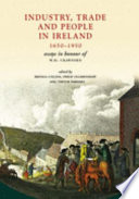 Industry, trade and people in Ireland, 1650-1950 : essays in honour of W.H. Crawford /