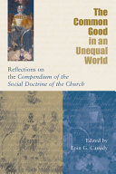 The common good in an unequal world : reflections on the Compendium of the social doctrine of the church /