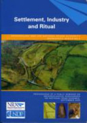 Settlement, industry and ritual : proceedings of a public seminar on archaeological discoveries on national road schemes, September 2005 /