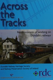 Across the tracks : reminiscences of working on Dundalk's railways /