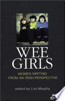 Wee girls : women writing from an Irish persective /