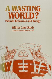 A Wasting world? : natural resources and energy : with a case study /