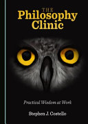 The philosophy clinic : practical wisdom at work /